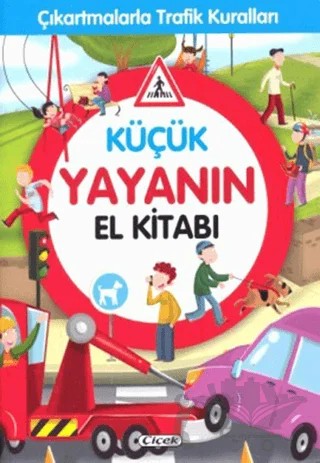 Küçük Yayanın El Kitabı - Çıkartmalarla Trafik Kuralları – Kolektif – Çiçek Yayıncılık kitap kapağı