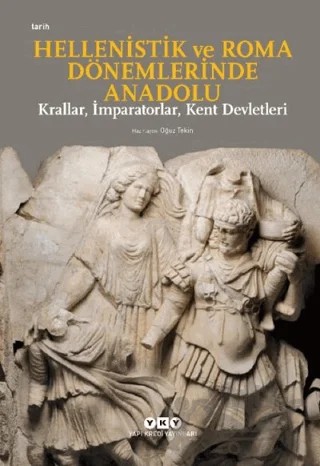 Hellenistik ve Roma Dönemlerinde Anadolu: Krallar, İmparatorlar, Kent Devletleri – Oğuz Tekin – Yapı Kredi Yayınları kitap kapağı