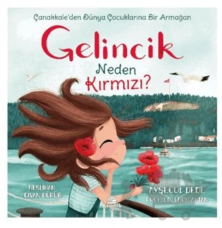 Gelincik Neden Kırmızı? Çanakkale’den Dünya Çocuklarına Bir Armağan – Ayşegül Dede, Ebru Aktan – Kronik Çocuk kitap kapağı