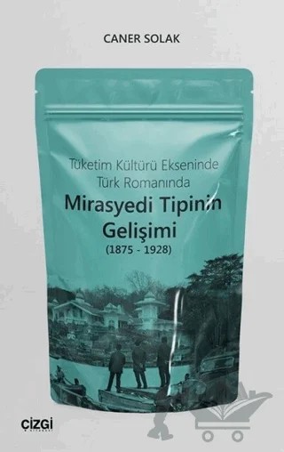 Tüketim Kültürü Ekseninde Türk Romanında Mirasyedi Tipinin Gelişimi (1875 - 1928) – Caner Solak – Çizgi Kitabevi Yayınları kitap kapağı