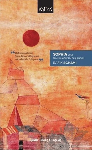 Sophia Veya Tüm Hikayelerin Başlangıcı – Rafik Schami – Kafka Kitap kitap kapağı
