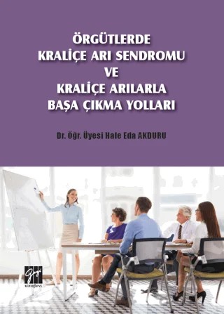 Örgütlerde Kraliçe Arı Sendromu ve Kraliçe Arılarla Başa Çıkma Yolları – Hale Eda Akduru – Gazi Kitabevi kitap kapağı