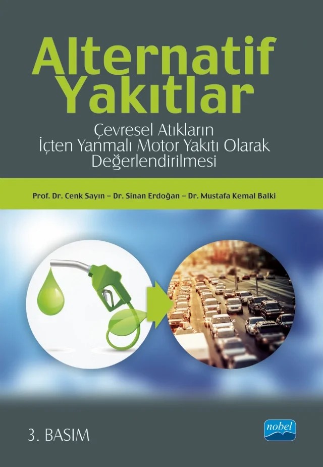ALTERNATİF YAKITLAR - Çevresel Atıkların İçten Yanmalı Motor Yakıtı Olarak Değerlendirilmesi – Cenk Sayın, Sinan Erdoğan, Mustafa Kemal Balki – Nobel Akademik Yayıncılık kitap kapağı