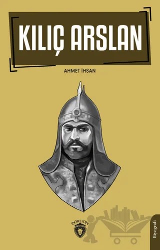 Kılıç Arslan – Ahmet İhsan – Dorlion Yayınları kitap kapağı