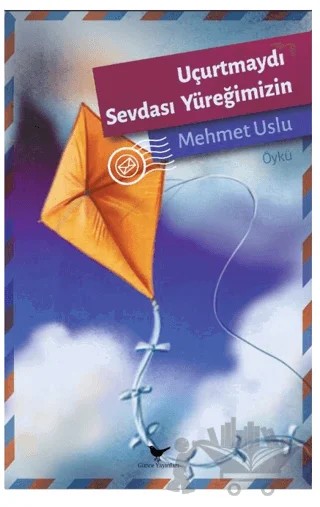 Uçurtmaydı Sevdası Yüreğimizin – Mehmet Uslu – Günce Yayınları kitap kapağı
