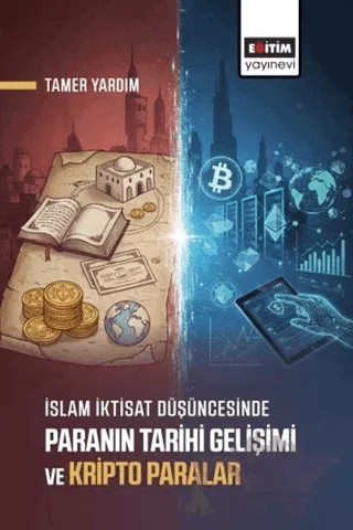 İslam İktisat Düşüncesinde Paranın Tarihi Gelişimi ve Kripto Paralar – Tamer Yardım – Eğitim Yayınevi - Bilimsel Eserler kitap kapağı