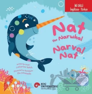 The Narwhal / Narval Nat İngilizce Öğreniyorum – Catherine Veitch – Koç Üniversitesi Yayınları kitap kapağı