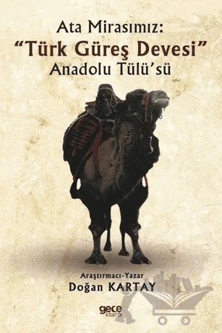 Ata Mirasımız: "Türk Güreş Devesi" Anadolu Tülü’sü – Doğan Kartay – Gece Kitaplığı kitap kapağı