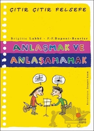 Anlaşmak ve Anlaşamamak - Çıtır Çıtır Felsefe 30 – Brigitte Labbe – Günışığı Kitaplığı kitap kapağı