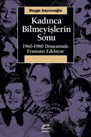 Kadınca Bilmeyişlerin Sonu – Duygu Çayırcıoğlu – İletişim Yayınevi kitap kapağı