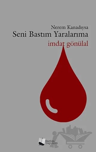 Nerem Kanadıysa Seni Bastım Yaralarıma – İmdat Gönülal – Karina Yayınevi kitap kapağı
