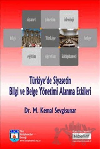 Türkiye’de Siyasetin Bilgi ve Belge Yönetimi Alanına Etkileri – M. Kemal Sevgisunar – Hiperlink Yayınları kitap kapağı
