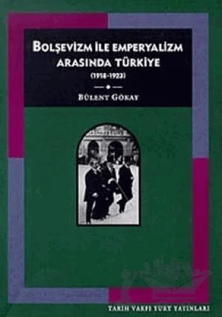 Bolşevizm ve Emperyalizm Arasında Türkiye (1918-1923) – Bülent Gökay – Tarih Vakfı Yurt Yayınları kitap kapağı