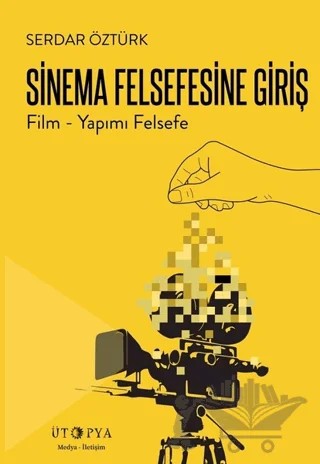 Sinema Felsefesine Giriş – Serdar Öztürk – Ütopya Yayınevi kitap kapağı