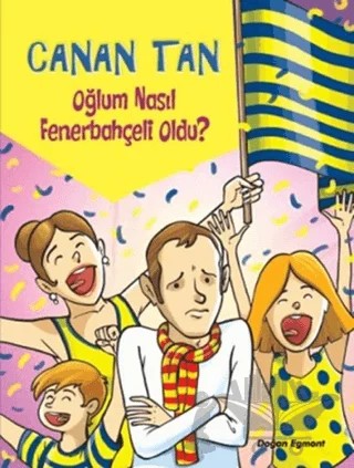 Oğlum Nasıl Fenerbahçeli Oldu? – Canan Tan – Doğan Egmont Yayıncılık kitap kapağı