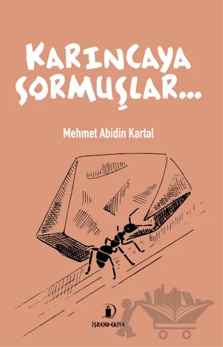 Karıncaya Sormuşlar... – Mehmet Abidin Kartal – İskenderiye Yayınları kitap kapağı
