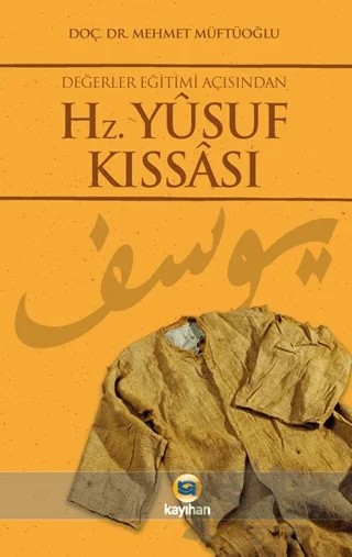 Değerler Eğitimi Açısından Hz. Yusuf Kıssası – Mehmet Müftüoğlu – Kayıhan Yayınları kitap kapağı