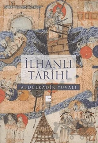 İlhanlı Tarihi – Abdulkadir Yuvalı – Bilge Kültür Sanat kitap kapağı