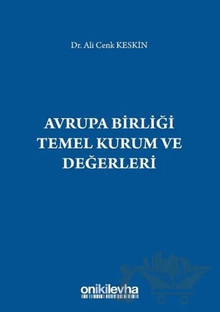 Avrupa Birliği Temel Kurum ve Değerleri – Ali Cenk Keskin – On İki Levha Yayınları kitap kapağı