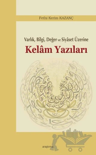 Kelam Yazıları - Varlık Bilgi Değer ve Siyaset Üzerine – Fethi Kerim Kazanç – Araştırma Yayınları kitap kapağı