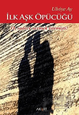 İlk Aşk Öpücüğü – Ulviye Ay – Akart Yayınları kitap kapağı