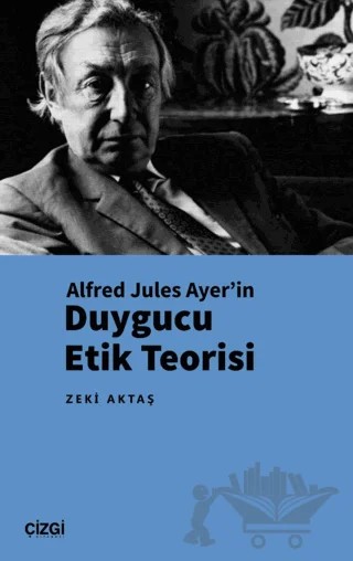 Alfred Jules Ayer’in Duygucu Etik Teorisi – Zeki Aktaş – Çizgi Kitabevi Yayınları kitap kapağı