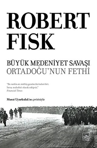 Büyük Medeniyet Savaşı: Orta Doğu'nun Fethi – Robert Fisk – İthaki Yayınları kitap kapağı