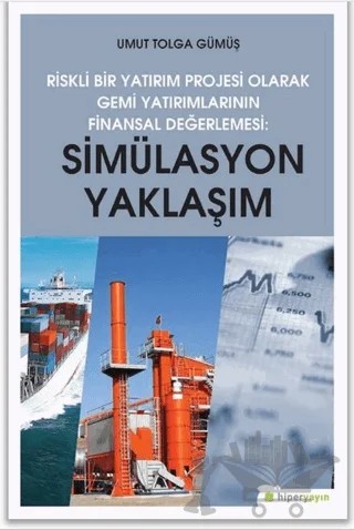 Simülasyon Yaklaşım - Riskli Bir Yatırım Projesi Olarak Gemi Yatırımlarının Finansal Değerlendirilmesi – Umut Tolga Gümüş – Hiperlink Yayınları kitap kapağı