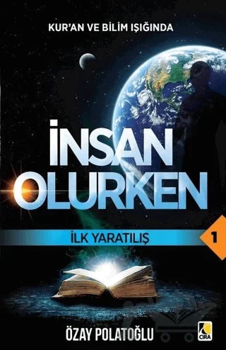 İlk Yaratılış - Kur'an ve Bilim Işığında İnsan Olurken 1 – Özay Polatoğlu – Çıra Yayınları kitap kapağı
