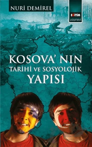 Kosova'nın Tarihi ve Sosyolojik Yapısı – Nuri Demirel – Eğitim Yayınevi - Bilimsel Eserler kitap kapağı