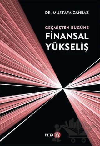 Geçmişten Bugüne Finansal Yükseliş – Mustafa Canbaz – Beta Yayınevi kitap kapağı