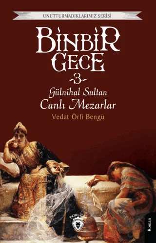 Binbir Gece 3 - Gülnihal Sultan Canlı Mezarlar – Vedat Örfi Bengü – Dorlion Yayınları kitap kapağı