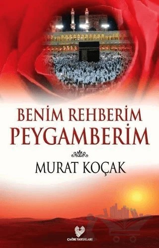 Benim Rehberim Peygamberim – Murat Koçak – Çağrı Yayınları kitap kapağı