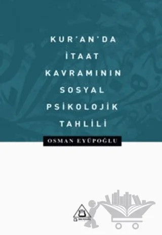 Kur’an'da İtaat Kavramının Sosyal Psikolojik Tahlili – Osman Eyüpoğlu – Üniversite Yayınları kitap kapağı