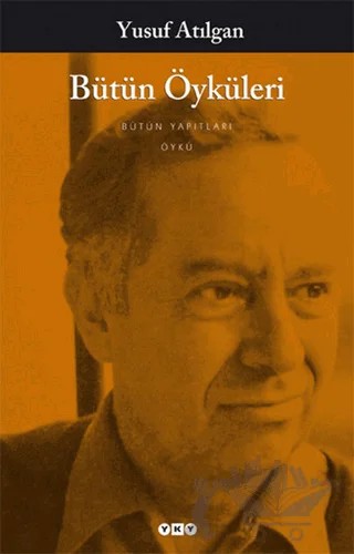 Bütün Öyküleri – Yusuf Atılgan – Yapı Kredi Yayınları kitap kapağı
