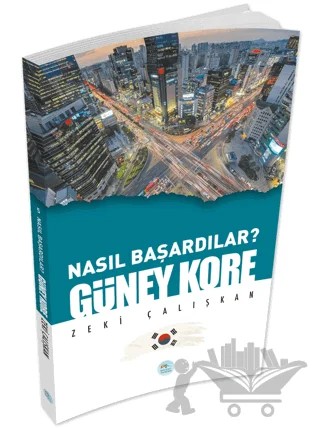 Güney Kore - Nasıl Başardılar? – Zeki Çalışkan – Maviçatı Yayınları kitap kapağı