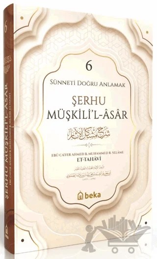 Sünneti Doğru Anlamak - Şerhu Müşkilil Asar - 6. Cilt – İmam Tahavi – Beka Yayınları kitap kapağı
