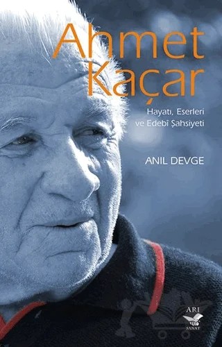 Ahmet Kaçar: Hayatı Eserleri ve Edebi Şahsiyeti – Anıl Devge – Arı Sanat Yayınevi kitap kapağı