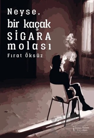 Neyse, Bir Kaçak Sigara Molası – Fırat Öksüz – İkinci Adam Yayınları kitap kapağı
