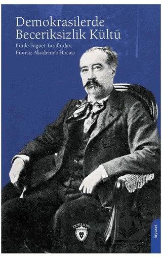 Demokrasilerde Beceriksizlik Kültü – Emile Faguet – Dorlion Yayınları kitap kapağı