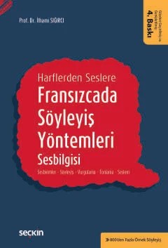 Harflerden SeslereFransızcada Söyleyiş Yöntemleri, Sesbilgisi Sesbirimler – Söyleyiş – Vurgulama – Tonlama – Seslem – İlhami Sığırcı – Seçkin Yayıncılık kitap kapağı