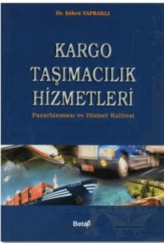 Kargo Taşımacılık Hizmetleri – Şükrü Yapraklı – Beta Yayınevi kitap kapağı