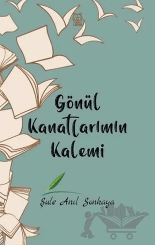 Gönül Kanatlarımın Kalemi – Şule Anıl Sonkaya – Luna Yayınları kitap kapağı