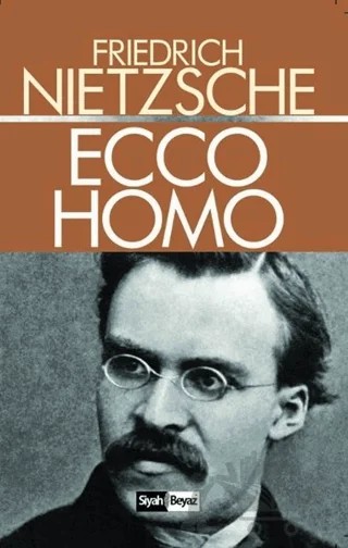 Ecco Homo – Friedrich Wilhelm Nietzsche – Siyah Beyaz Yayınları kitap kapağı