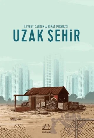 Uzak Şehir – Berat Pekmezci, Levent Cantek – İletişim Yayınevi kitap kapağı