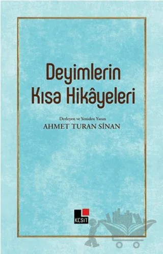 Deyimlerin Kısa Hikayeleri – Ahmet Turan Sinan – Kesit Yayınları kitap kapağı