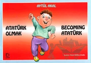 Atatürk Olmak Becoming Atatürk – Aytül Akal – Uçanbalık Yayıncılık kitap kapağı