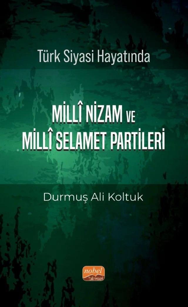 Türk Siyası Hayatında Millî Nizam ve Millî Selamet Partileri – Durmuş Ali Koltuk – Nobel Bilimsel Eserler kitap kapağı