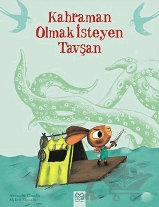 Kahraman Olmak İsteyen Tavşan – Alexandre Chardin, Mylene Rigaudie – 1001 Çiçek Kitaplar kitap kapağı