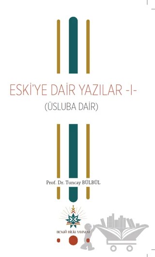Eski’ye Dair Yazılar 1 – Tuncay Bülbül – Bengü Bilig Yayınevi kitap kapağı